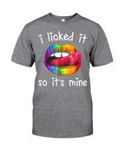 Load image into Gallery viewer, I Licked It So It&#39;s Mine - LGBT Funny Shirts Classic T-Shirt Ultra Cotton T-Shirt